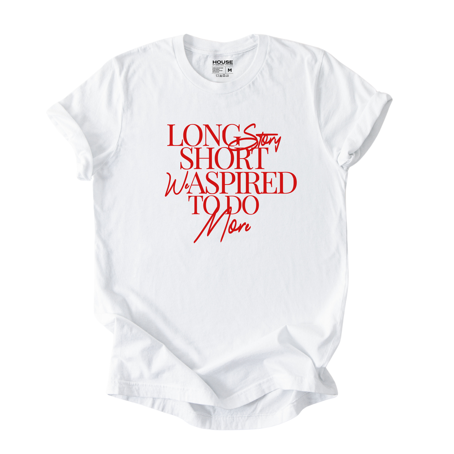 Long Story Short We Aspired To Do More Graphic Tee