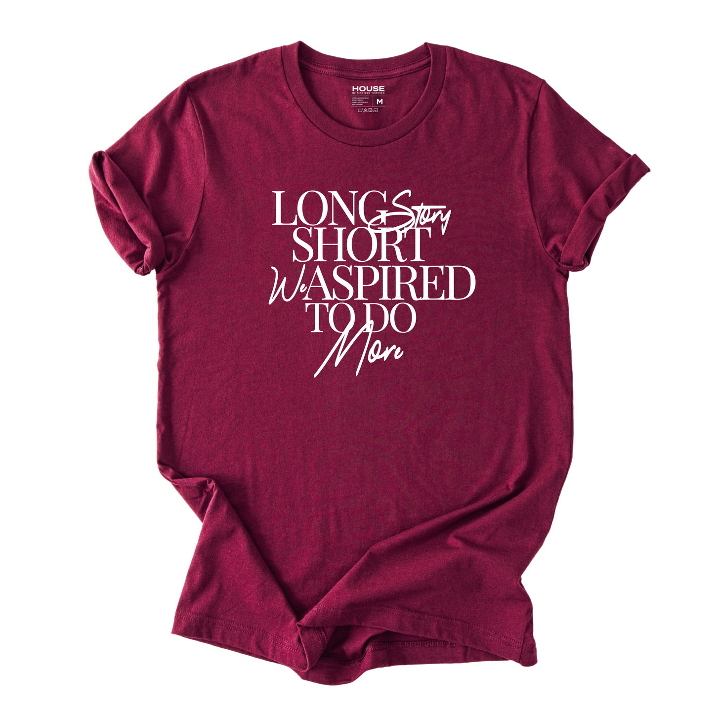 Long Story Short We Aspired To Do More Graphic Tee
